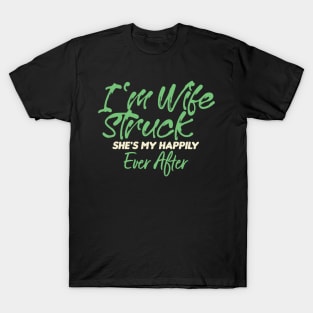 I'm Wife Struck. She's My Happily Ever After T-Shirt